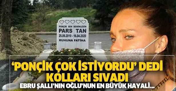 Ebru Şallı ’Ponçik çok istiyordu’ dedi kolları sıvadı! Lenfomadan hayatını kaybeden oğlu Pars’ın en büyük hayali...