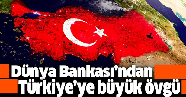 Dünya Bankası'ndan Türkiye'ye büyük övgü!