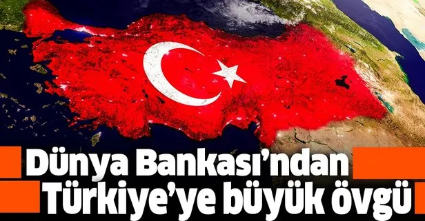Dünya Bankası’ndan Türkiye’ye büyük övgü!
