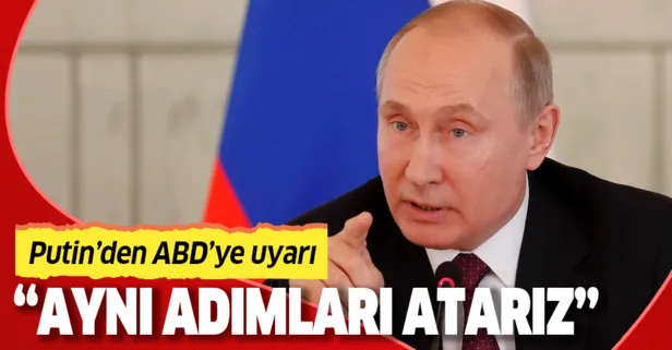 Putin'den ABD'ye uyarı: Aynısını yaparız