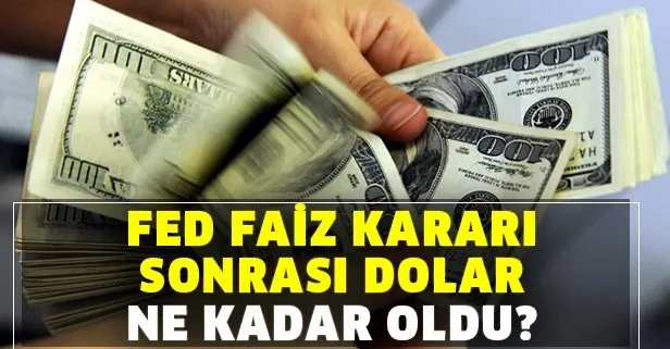 FED faiz kararı sonrası dolar ne kadar oldu?
