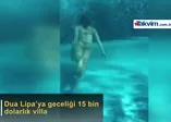 Dua Lipa için Antalya'da servet harcanıyor!