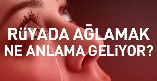 ruyada aglamak ne anlama geliyor