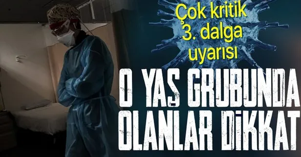 Uzmanlardan çok kritik 3. dalga uyarısı!