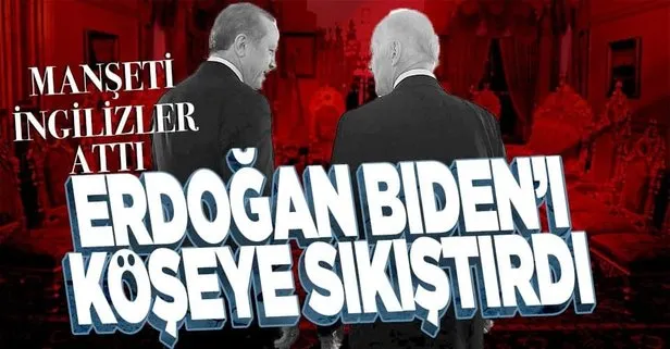 İngiliz gazetesinden dikkat çeken manşet: Erdoğan’ın çabaları Biden’ı sıkıştırıyor