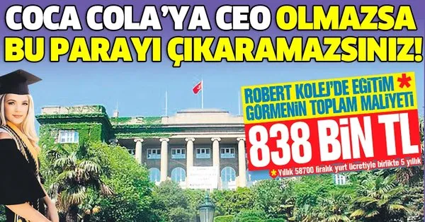 Coca Cola Ya Ceo Olmazsa Bu Parayi Cikaramazsiniz Robert Koleji Nde Egitim Gormenin Maliyeti 838 Bin Tl Takvim