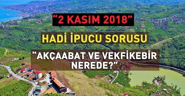 Hadi 2 Kasım: Akçaabat ve Vekfikebir ilçeleri nerede? 20.30 Hadi ipucu sorusu