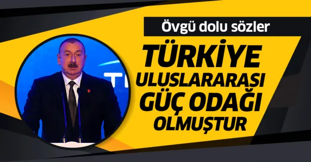 Aliyev: Türkiye bugün uluslararası güç odağı olmuştur