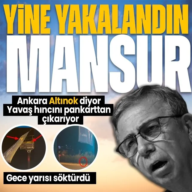 CHPli Mansur Yavaştan yeni skandal! Cumhur İttifakı ABB Başkan Adayı Turgut Altınokun pankartlarını gece yarısı söktürdü