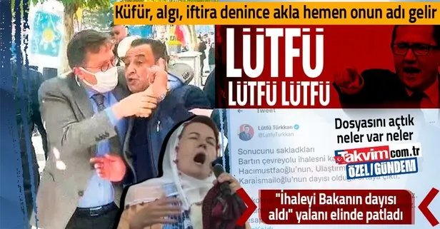 Yalan, algı, manipülasyon ne ararsan onda! İYİ Partili küfürbaz Lütfü Türkkan’ın İhaleyi Bakanın dayısı aldı iftirası elinde patladı