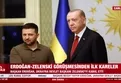SON DAKİKA I Başkan Erdoğan-Volodimir Zelenskiy görüşmesinden ilk kareler!