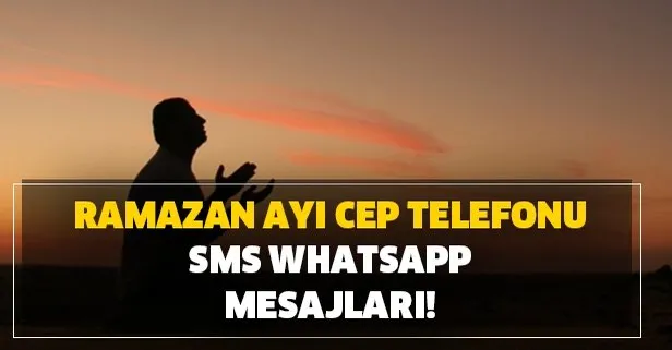 2020 cep telefonu SMS Whatsapp mesajları! 11 ayın Sultanı Ramazan mesajları Ramazan ayı önemi nedir?