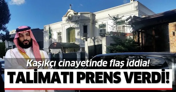 Kaşıkçı cinayetinde flaş iddia: İnfaz talimatını Veliaht Prens verdi!