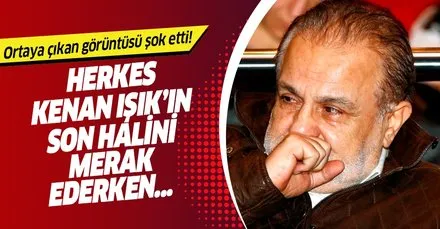 kenan isik son hali haberleri son dakika kenan isik son hali gelismeleri
