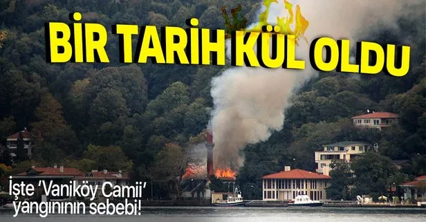 SON DAKİKA: İtfaiye kritik raporu açıkladı! Vaniköy Camii’de çıkan yangının sebebi belli oldu
