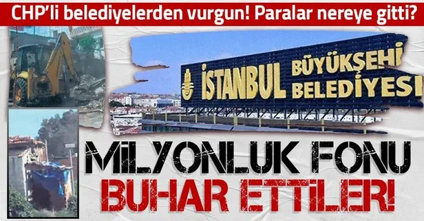 CHP’li belediyeler milyonluk fonu buharlaştırdı