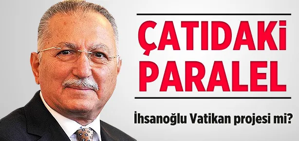 Ekmeleddin İhsanoğlu Vatikan projesi mi?