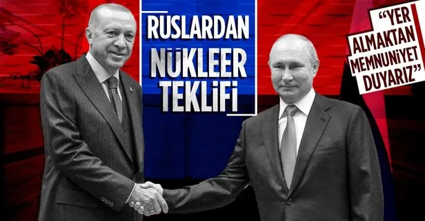 Rusya’dan Türkiye’ye ’nükleer’ teklifi: Yer almaktan memnuniyet duyarız