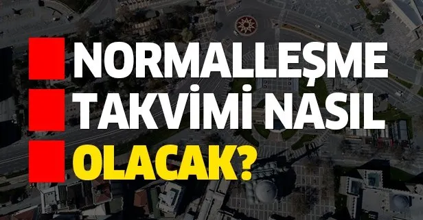 Normalleşme takvimi belli olmaya başlıyor!