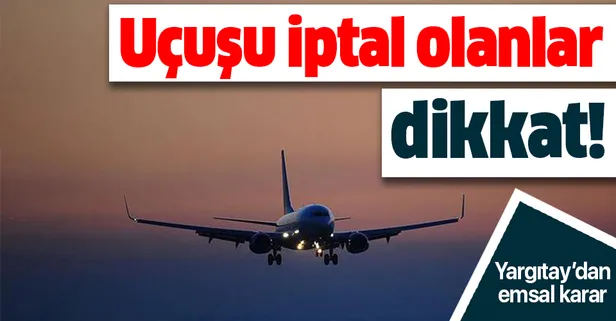 Yargıtay'dan emsal olacak karar! Uçuşu iptal edilenler dikkat