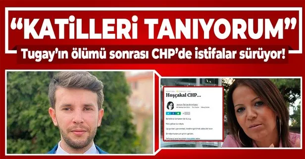 Tugay Adak’ın ölümü sonrası CHP’de istifalar sürüyor: Katilleri tanıyorum