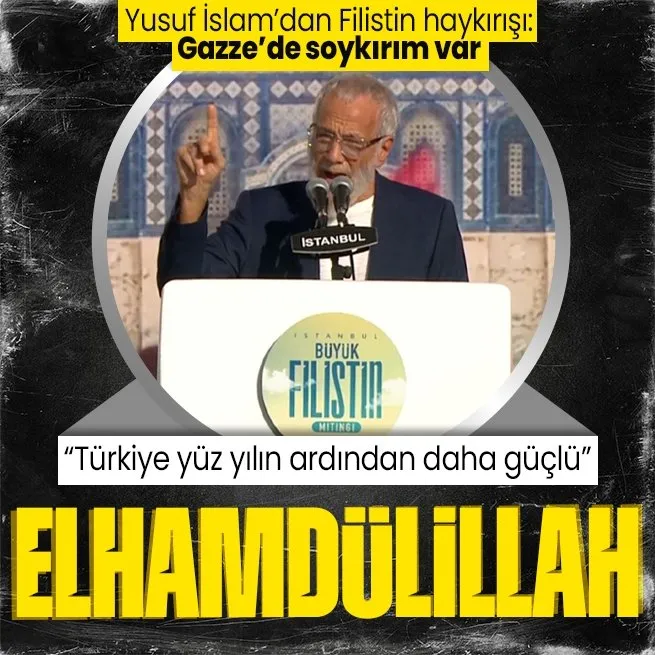 Yusuf İslamdan İstanbulda Filistin haykırışı! Türkiyeye övgü: Yüz yılın ardından daha güçlü!