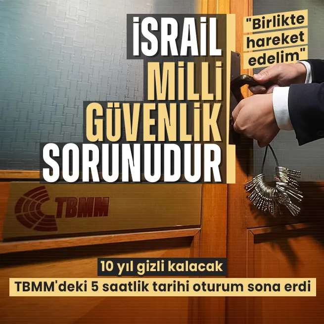 TBMM’de İsrail tehdidine karşı kapalı oturum: Milli güvenlik sorununa karşı birlikte ilerlemeliyiz | 10 yıl gizli kalacak