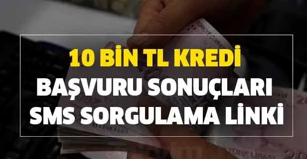Gözler orada! 3-7.5-10-5- bin TL kredi başvuru sonuçları SMS sorgulama!