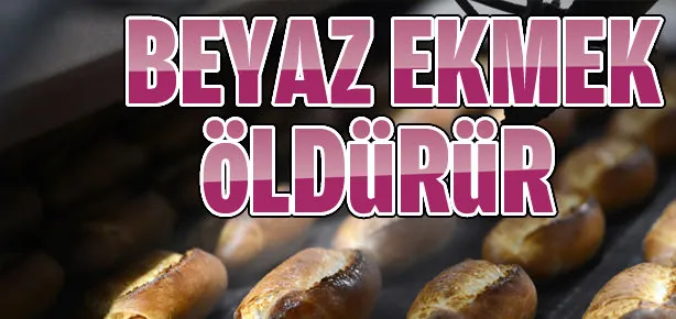 Beyaz ekmek öldürür!