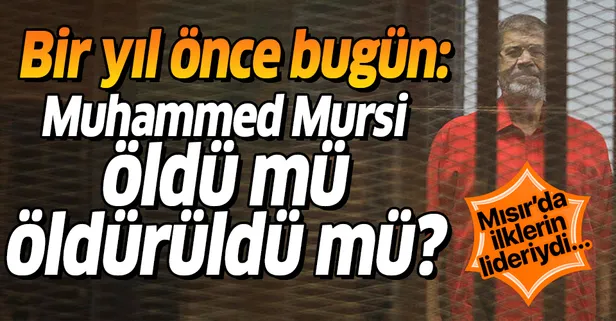 Mısır'da ilklerin Cumhurbaşkanı Mursi nasıl öldü? Ölümünün üzerinden bir yıl geçti...