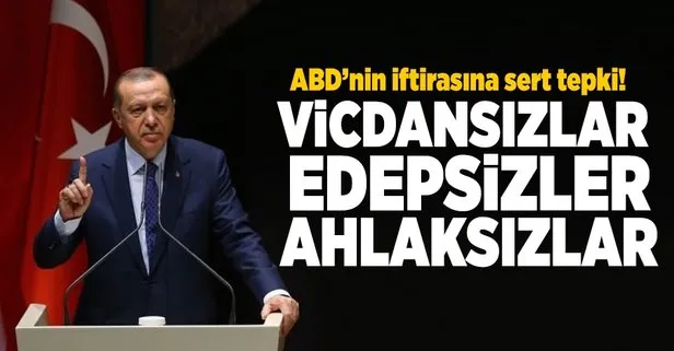 Erdoğan’dan sert sözler... Vicdansızlar, edepsizler...