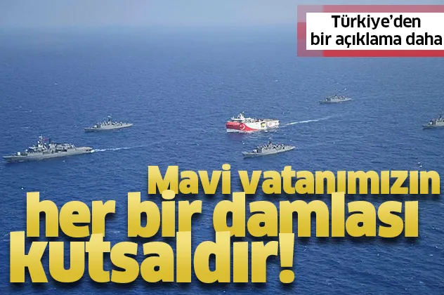 Türkiye'den net Doğu Akdeniz mesajı: Mavi vatanımızın her bir damlası kutsaldır