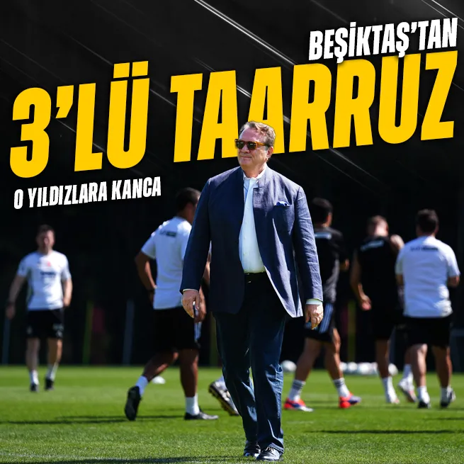 Beşiktaş’tan 3’lü taarruz! O yıldızlara kanca