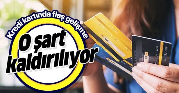Kredi kartında flaş gelişme! O şart kaldırılıyor!