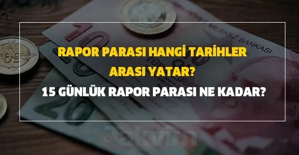 Rapor parası hangi tarihler arası yatar? SGK 15 günlük rapor parası kaç TL? Rapor parası sorgulama ekranı!