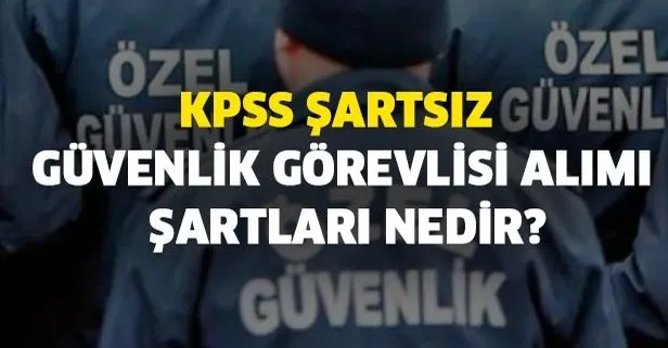 iskur basvuru is ilanlari kpss sartsiz iskur araciligiyla 135 guvenlik gorevlisi alimi sartlari nedir takvim