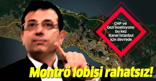 Montrö lobisi rahatsız! CHP ve Gezi koalisyonu bu kez Kanal İstanbul için devrede