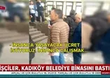 İşçiler Kadıköy Belediye binasını bastı