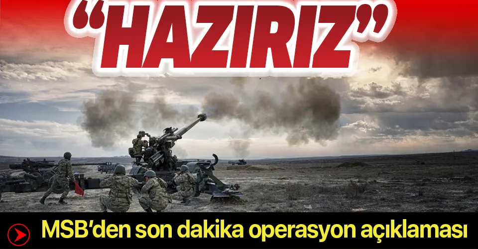 Son dakika: Milli Savunma Bakanlığı'ndan operasyon açıklaması: Türk Silahlı Kuvvetleri mücadeleye hazır