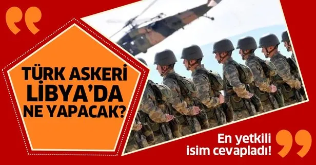 Türk askeri Libya’da ne yapacak?