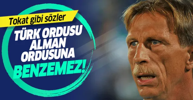 Christoph Daum: Türk ordusu Alman ordusuna benzemez!