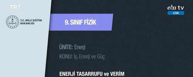 9. Sınıf - Fizik Dersi! Konu: Enerji Tasarrufu Ve Verim 26 Mart 2020 Perşembe