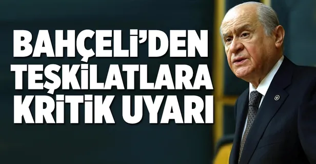 Bahçeli'den teşkilatlara uyarı