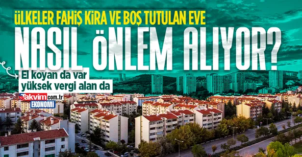 Son dakika: Dünya ülkeleri fahiş kira ve evlerin boş tutulmasına nasıl önlem alıyor? El koyan da var, yüksek vergi alan da