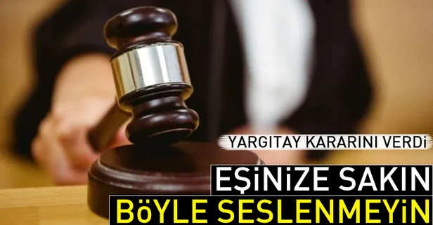 Eşe böyle seslenmek boşanma nedeni sayıldı