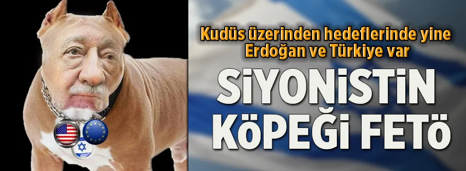 Siyonistin köpeği FETÖ