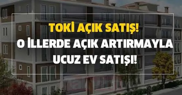 TOKİ açık satış! O illerde açık artırmayla ucuz ev satışı!