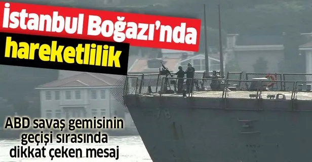 İstanbul Boğazı’nda hareketlilik! ABD savaş gemisinin geçişi sırasında dikkat çeken mesaj