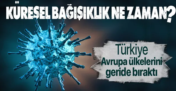Küresel bağışıklık ne zaman? Türkiye Avrupa ülkelerini geride bıraktı!