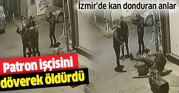 İzmir’de patron çalışanını döverek öldürdü! Kan donduran görüntüler anbean kaydedildi